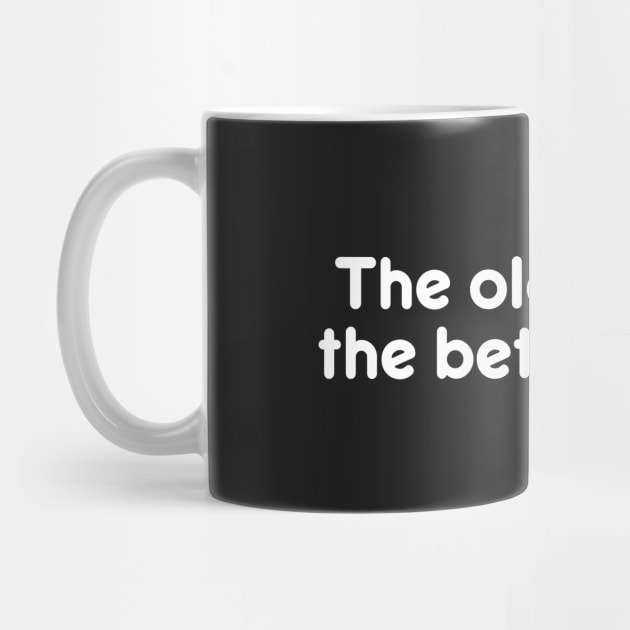 The older I get, the better I was. Funny Quote Great Gift by AtomicMadhouse